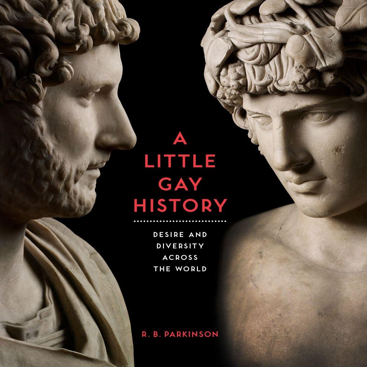 Front over of a book called 'A Little Gay History', featuring two male Greek and Roman style marble sculptures. The words, 'desire and diversity across the world' written by 'R.B. Parkinson' are written. 